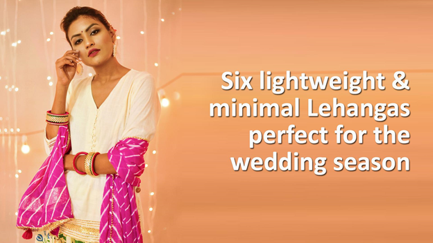 Six lightweight and minimal Lehengas perfect for the wedding season