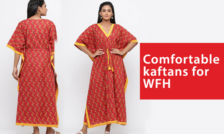 Comfortable kaftans for WFH